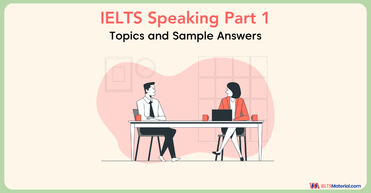 IELTS Speaking Part 1 Topics and Questions with Answers 2024