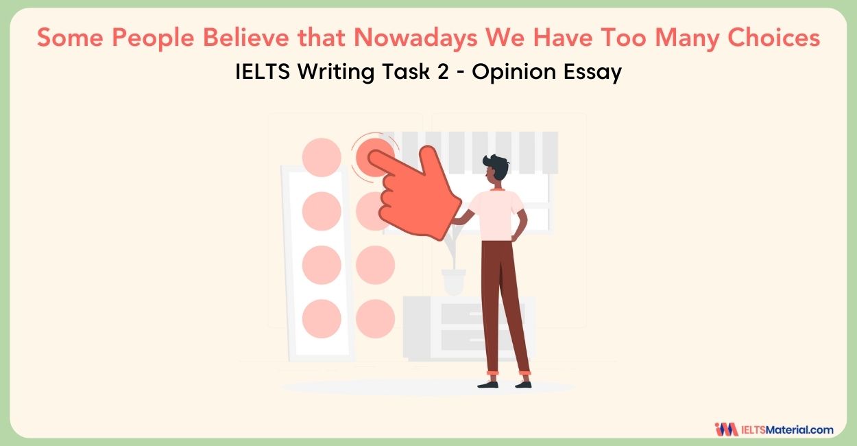 Some People Believe that Nowadays We Have Too Many Choices- IELTS Writing Task 2