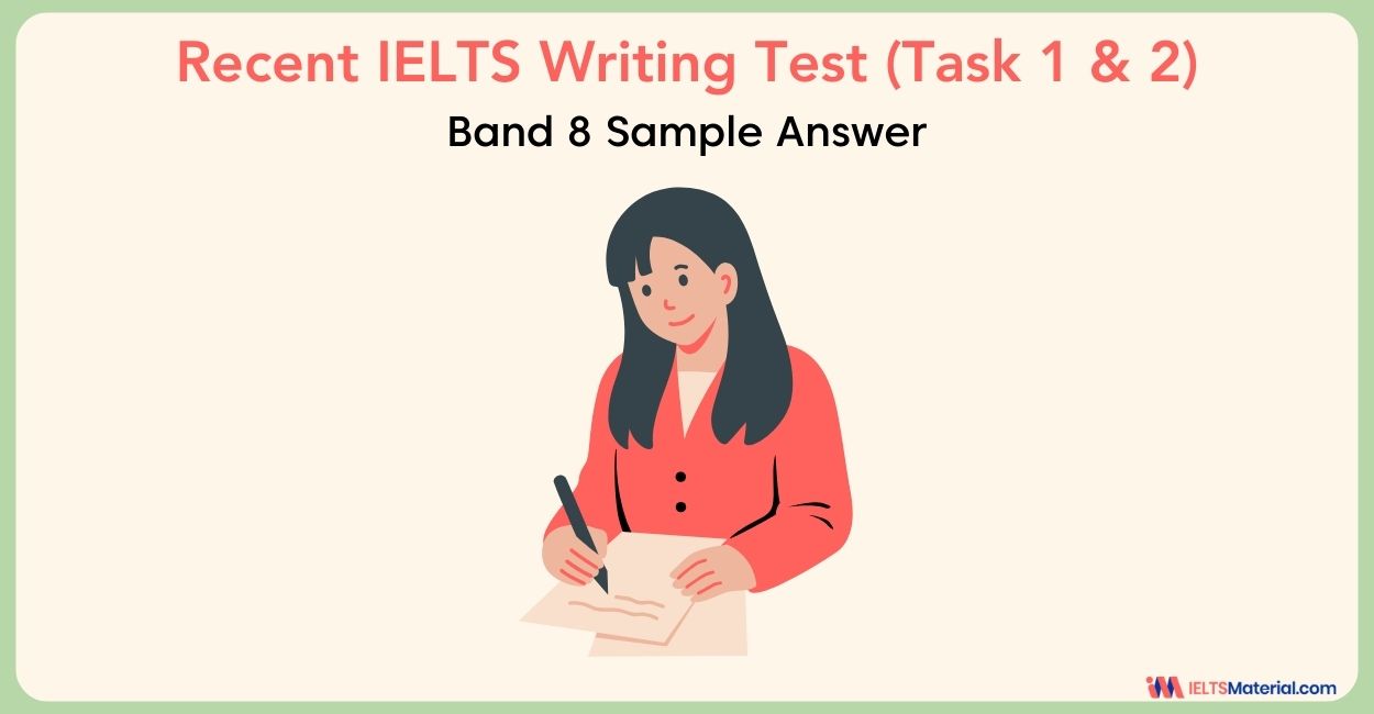 Recent IELTS Writing Test (Task 1 & 2) with Band 8 Sample Answer