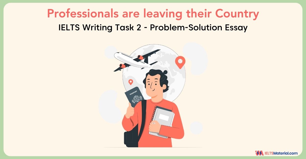 IELTS Writing Task 2 Problem-Solution Essay Topic: An increasing number of professionals are leaving their own pooper countries