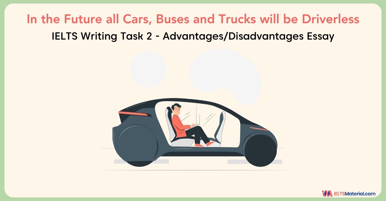 In the Future all Cars, Buses and Trucks will be Driverless- IELTS Writing Task 2