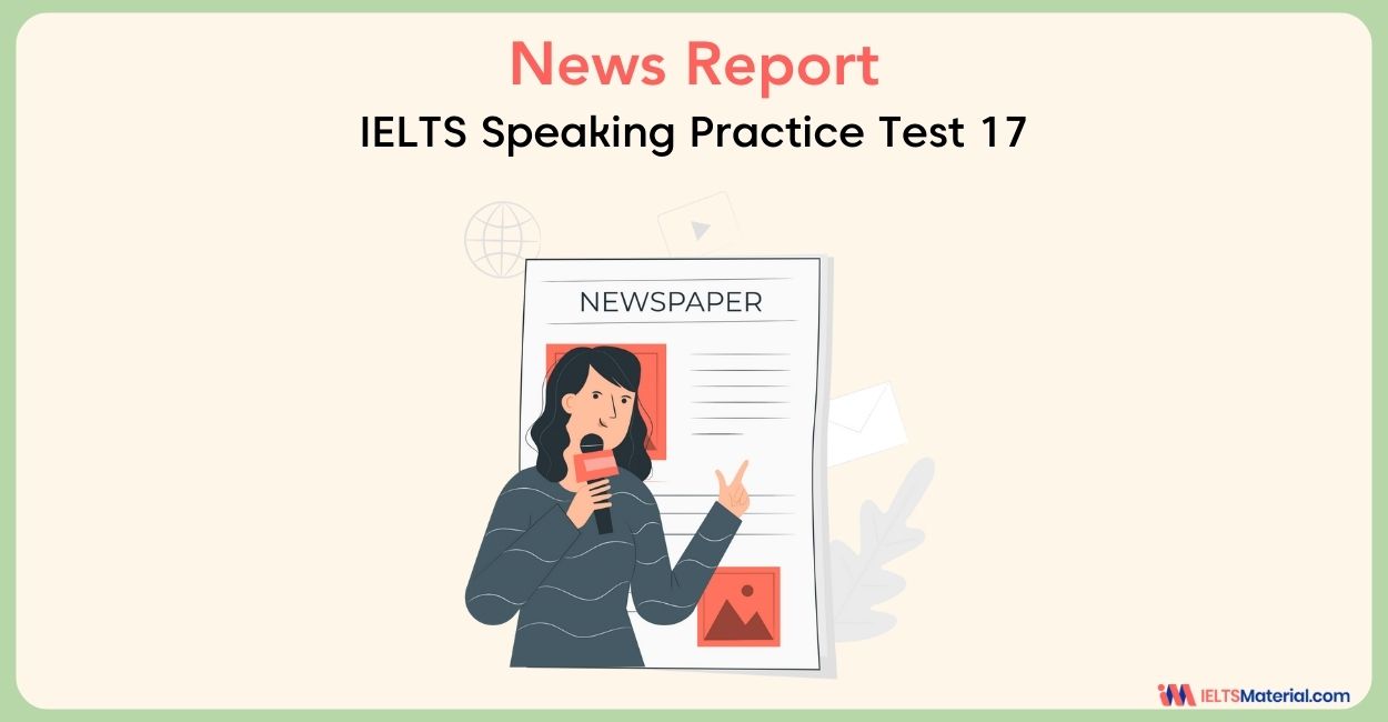 News Report : IELTS Speaking Practice Test 17