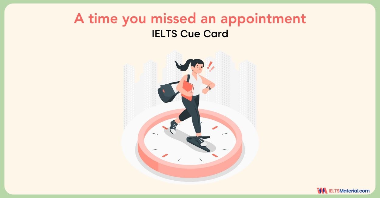Describe a time you missed an appointment – IELTS Cue Card Sample Answers