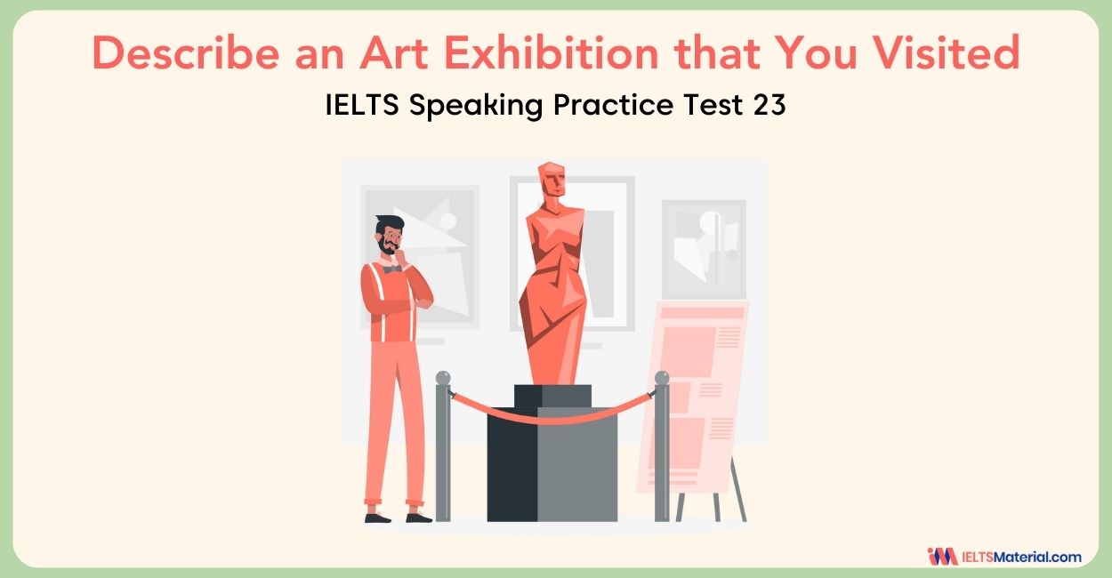 Describe an Art Exhibition that You Visited : IELTS Speaking Practice Test 23