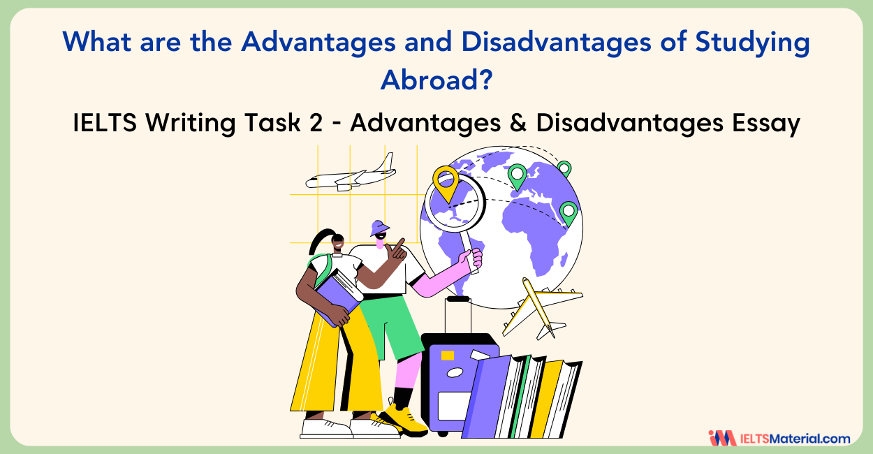 What are the Advantages and Disadvantages of Studying Abroad- IELTS Writing Task 2
