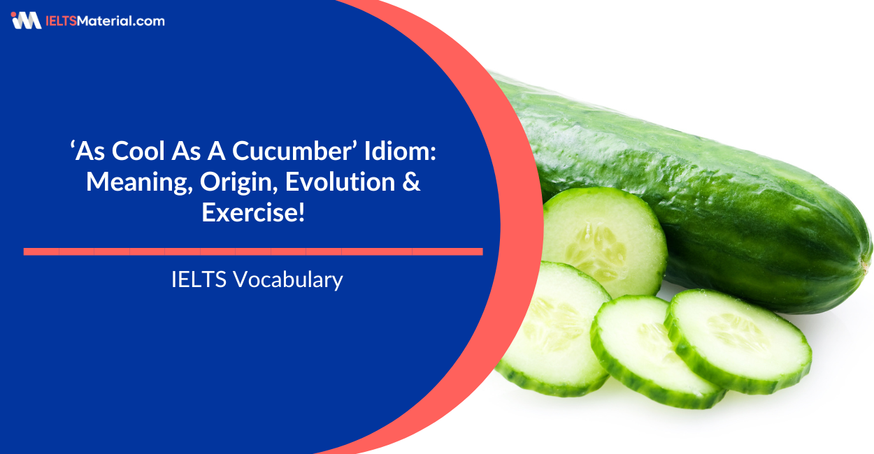 ‘As Cool As A Cucumber’ Idiom: Meaning, Origin, Evolution & Exercise!