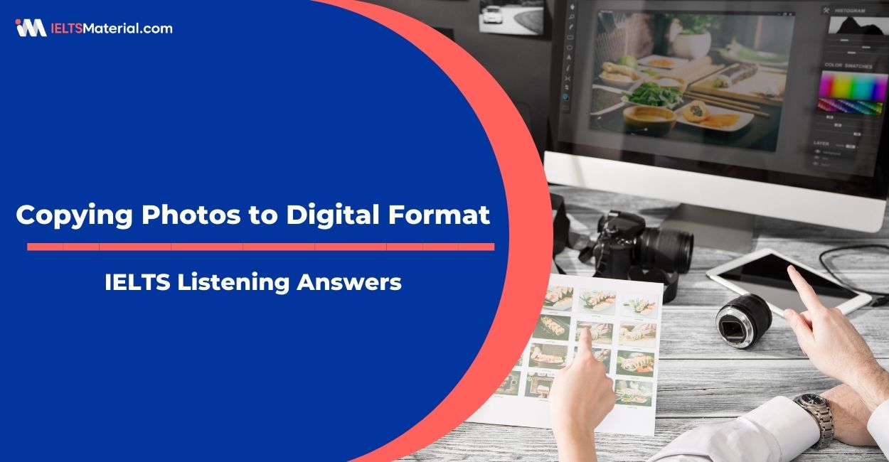 Copying Photos to Digital Format – IELTS Listening Answers