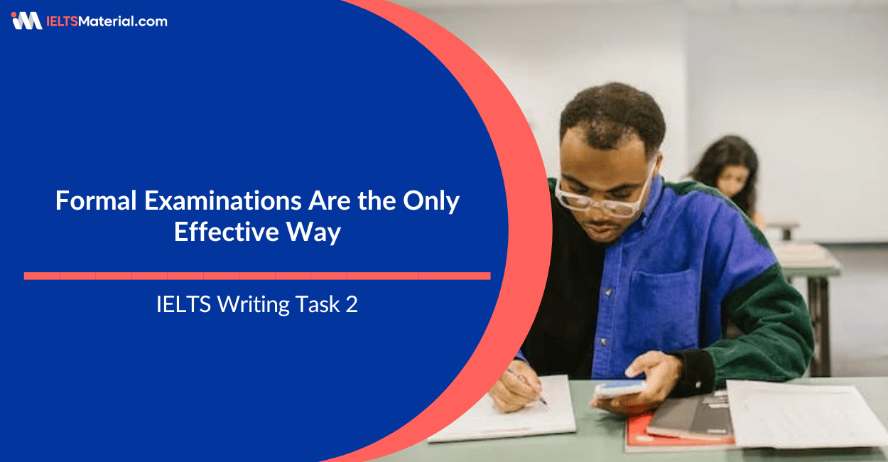 Formal Examinations Are the Only Effective Way- Writing Task 2