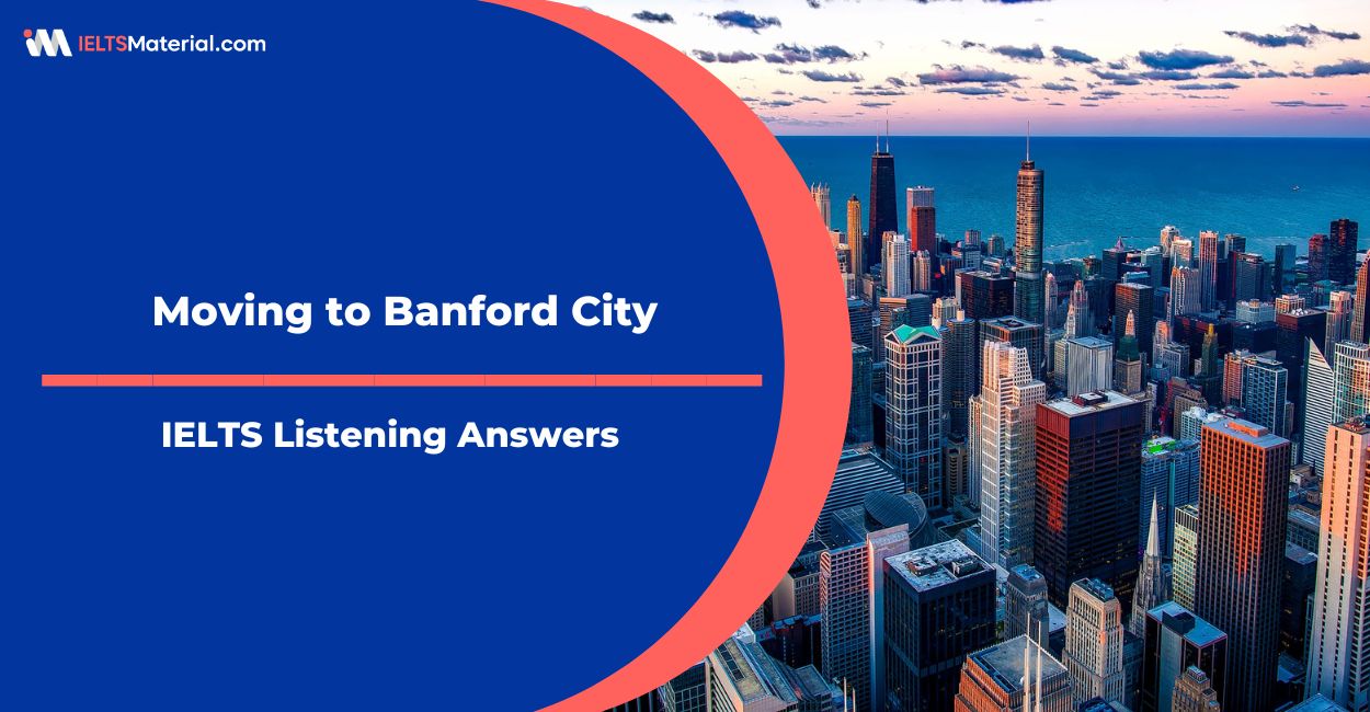 Moving to Banford City – IELTS Listening Answers