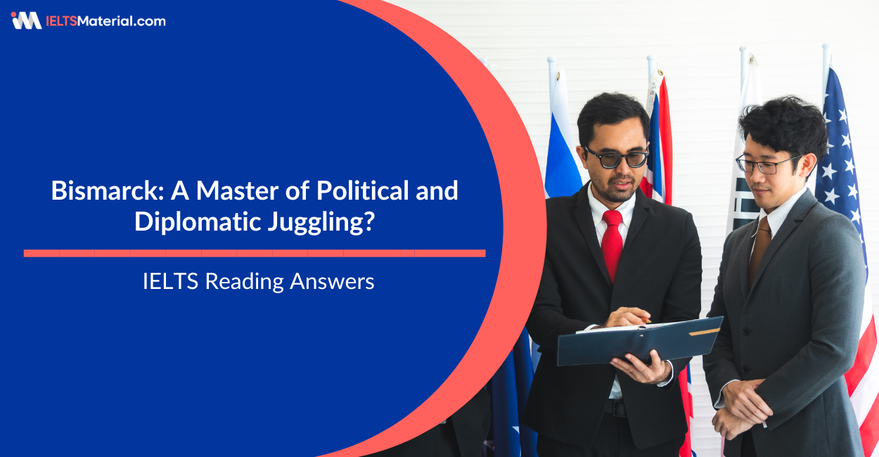Bismarck: A Master of Political and Diplomatic Juggling? – IELTS Reading Answers