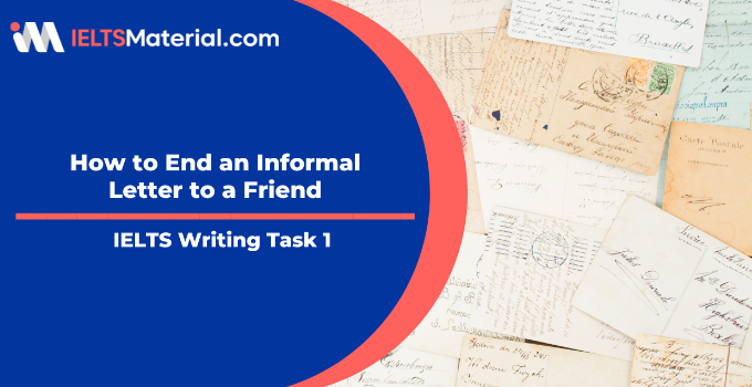 How to End an Informal Letter to a Friend? – IELTS Writing Task 1