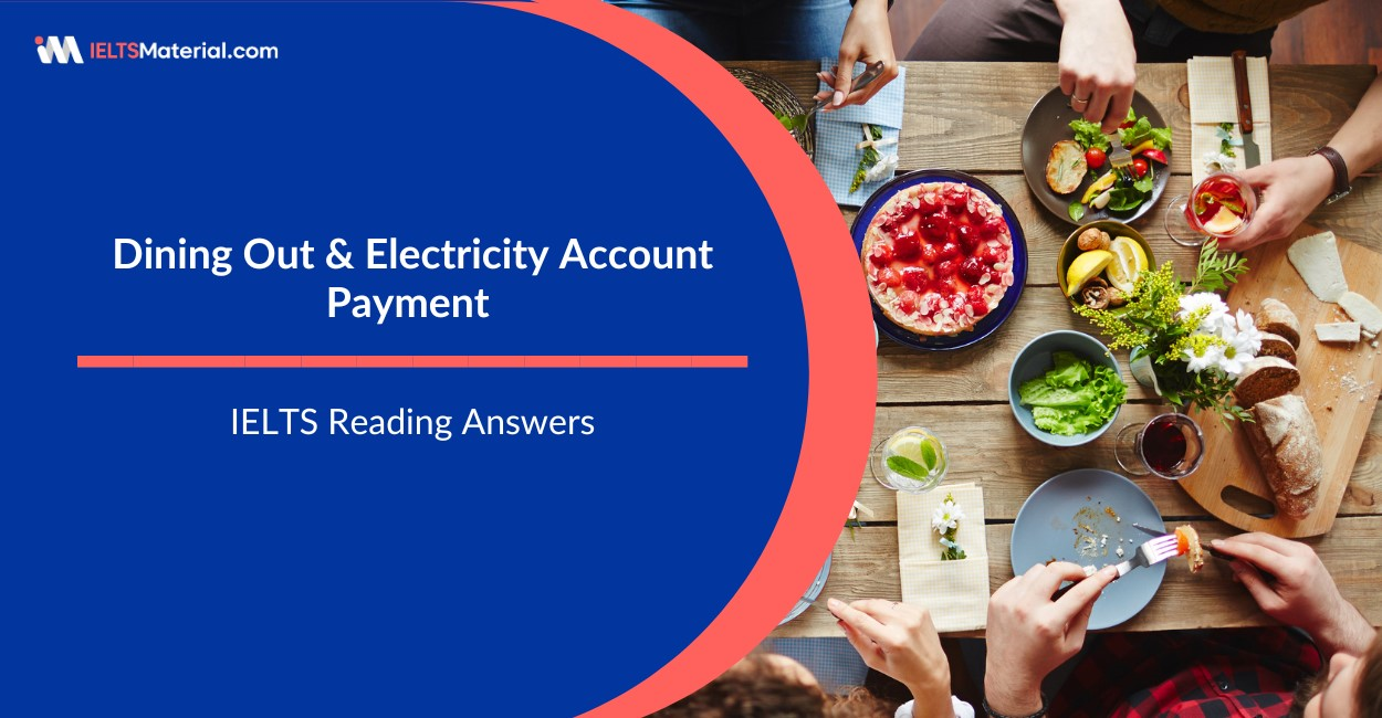 Dining Out and Electricity Account Payment- IELTS Reading Answers
