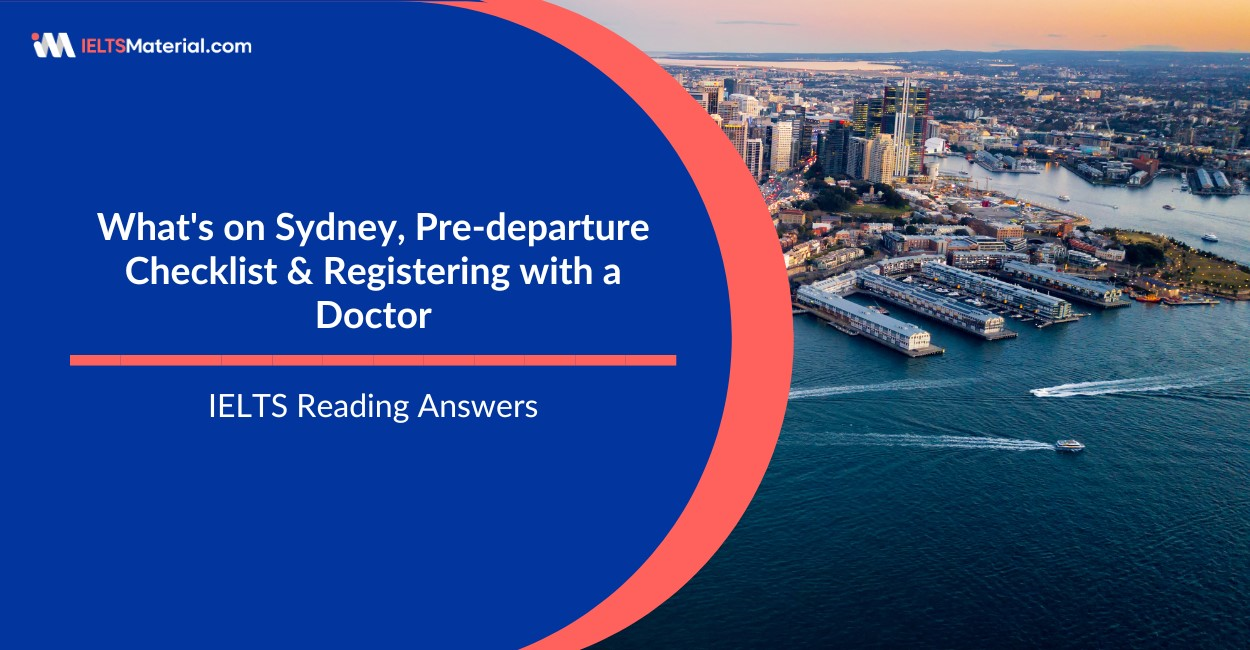 What’s on Sydney, Pre-departure Checklist & Registering with a Doctor IELTS Reading Answers