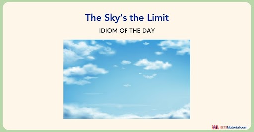 The Sky’s the Limit Idiom – Meaning, Definition & Synonyms