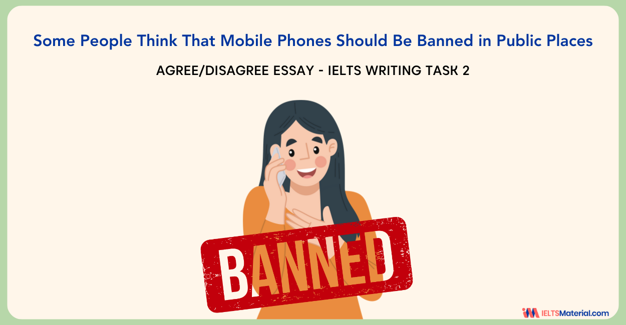 Some People Think That Mobile Phones Should Be Banned in Public Places – IELTS Writing Task 2