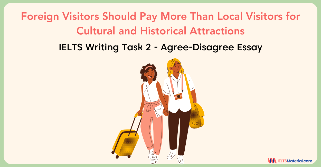 Foreign Visitors Should Pay More Than Local Visitors for Cultural and Historical Attractions – IELTS Writing Task 2