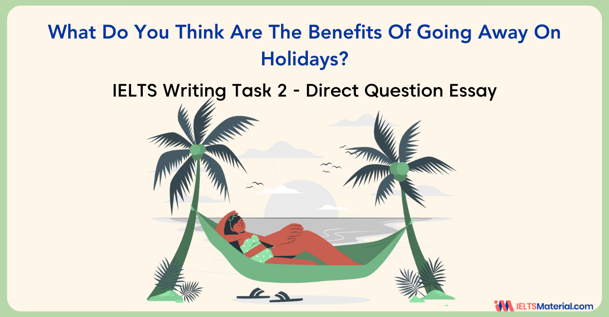 IELTS Writing Task 2: What Do You Think are the Benefits of Going Away on Holidays?