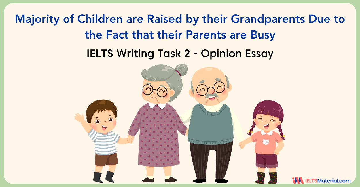 IELTS Writing Task 2: Majority of Children are Raised by their Grandparents Due to the Fact that their Parents are Busy