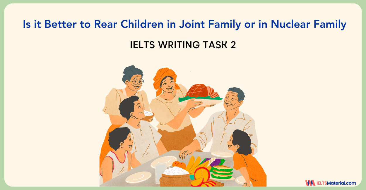 Is it Better to Rear Children in Joint Family or in Nuclear Family – IELTS Writing Task 2
