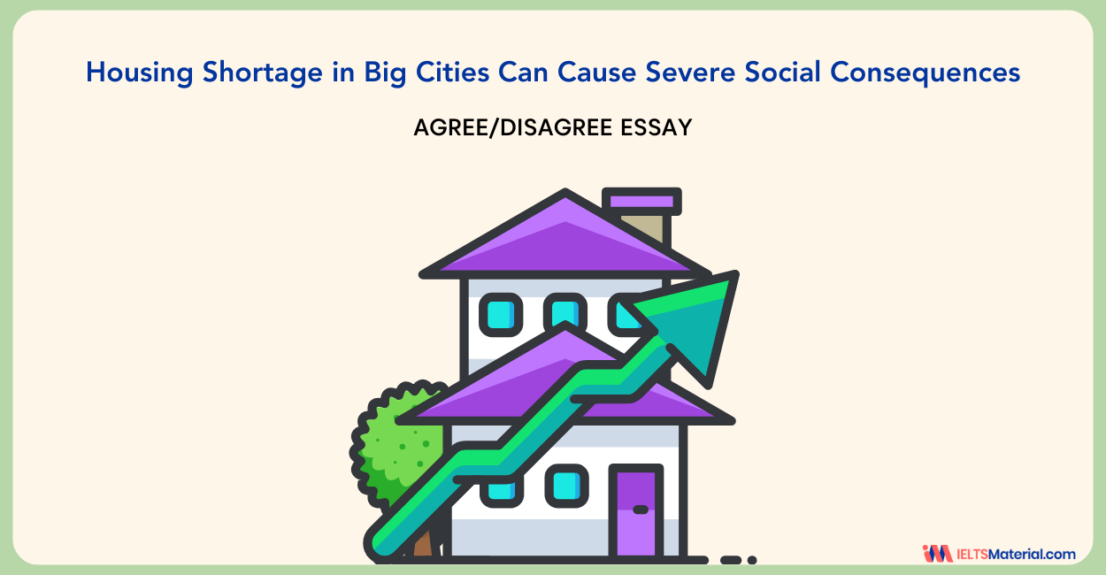 Housing Shortage in Big Cities Can Cause Severe Social Consequences – IELTS Writing Task 2