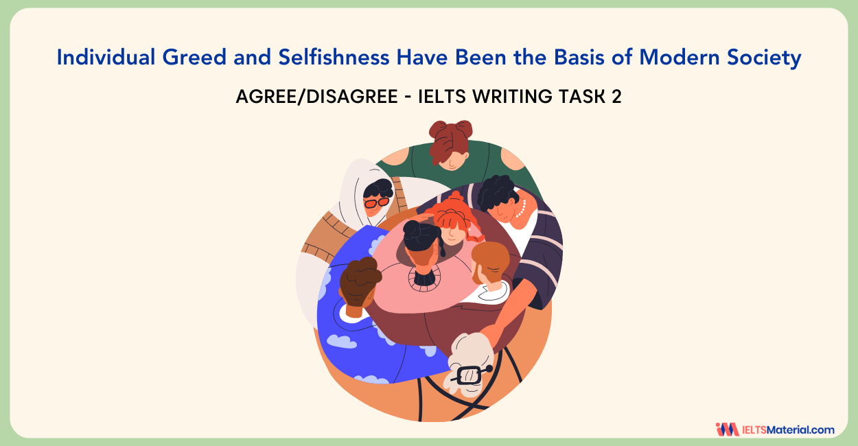 Individual Greed and Selfishness Have Been the Basis of Modern Society – IELTS Writing Task 2