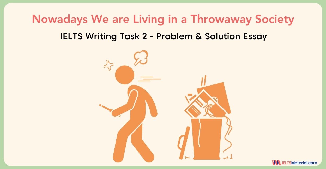 Nowadays We are Living in a Throwaway Society – IELTS Writing Task 2