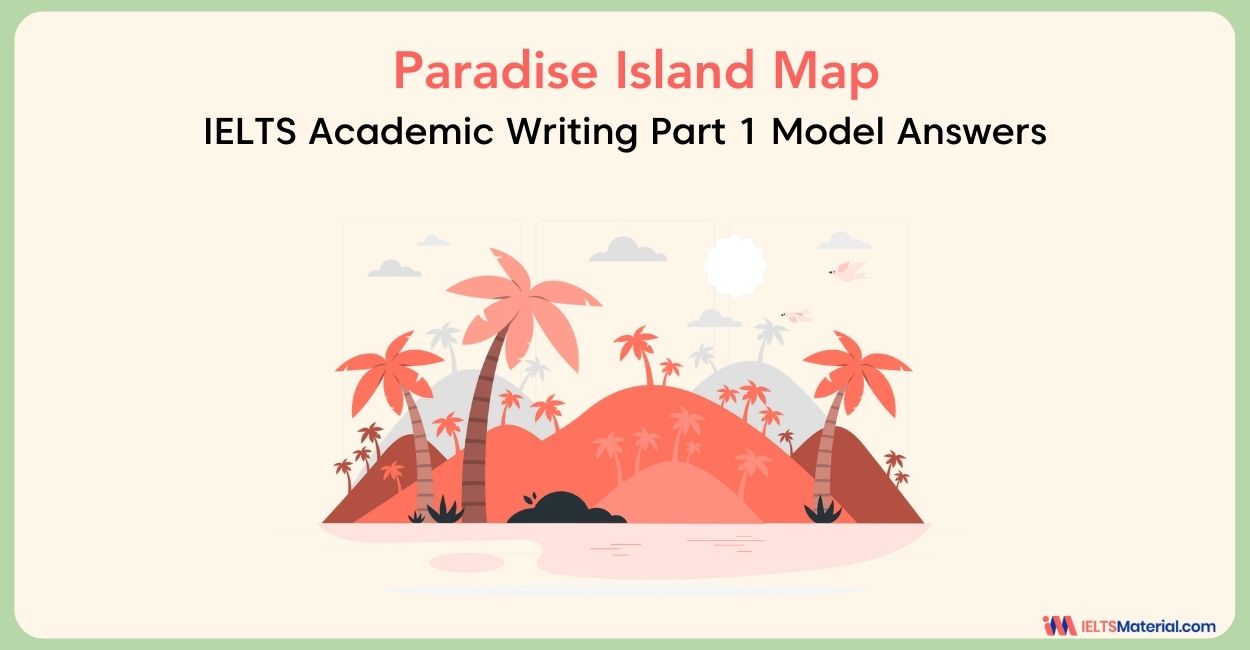 Paradise Island Map – IELTS Academic Writing Task 1 Answers