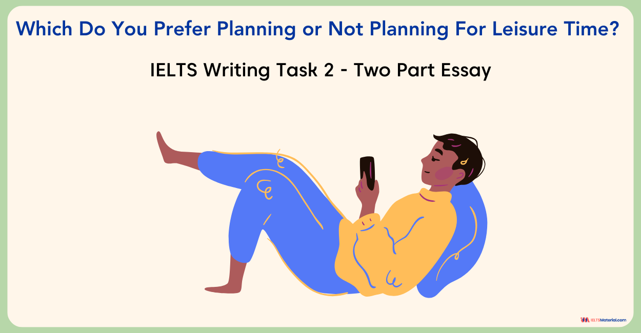 IELTS Writing Task 2 – Which Do You Prefer Planning or Not Planning For Leisure Time?