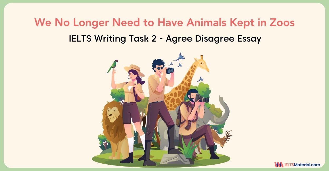 We No Longer Need to have Animals Kept in Zoos – IELTS Writing Task 2