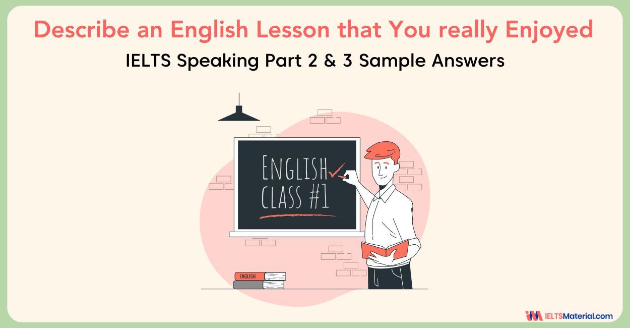 Describe an English Lesson that You really Enjoyed – IELTS Speaking Part 2 & 3