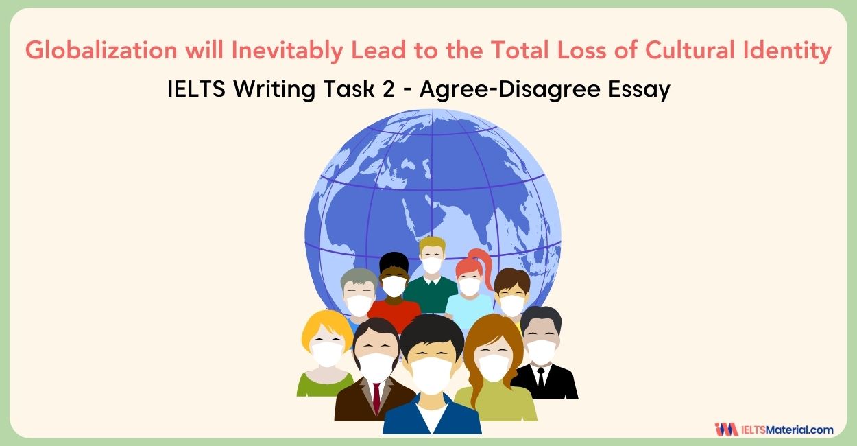 Globalization will Inevitably Lead to the Total Loss of Cultural Identity – IELTS Writing Task 2
