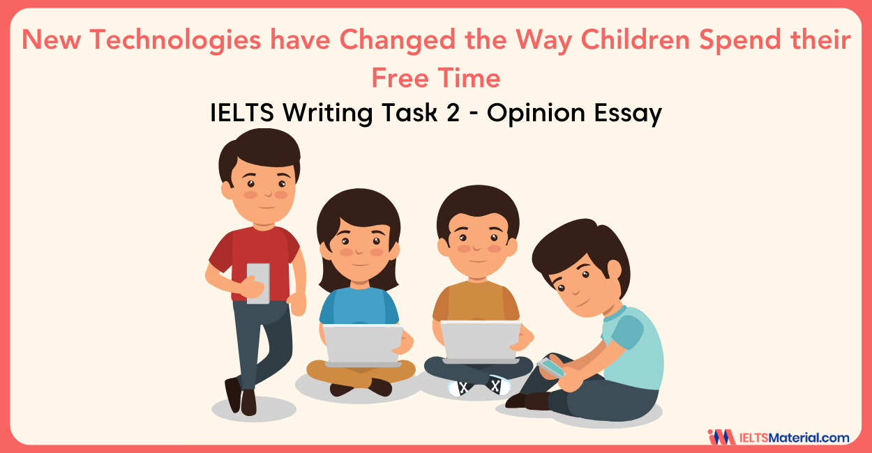 IELTS Writing Task 2: New Technologies have Changed the Way Children Spend their Free Time