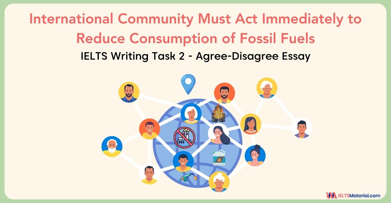 International Community Must Act Immediately to Reduce Consumption of Fossil Fuels – IELTS Writing Task 2