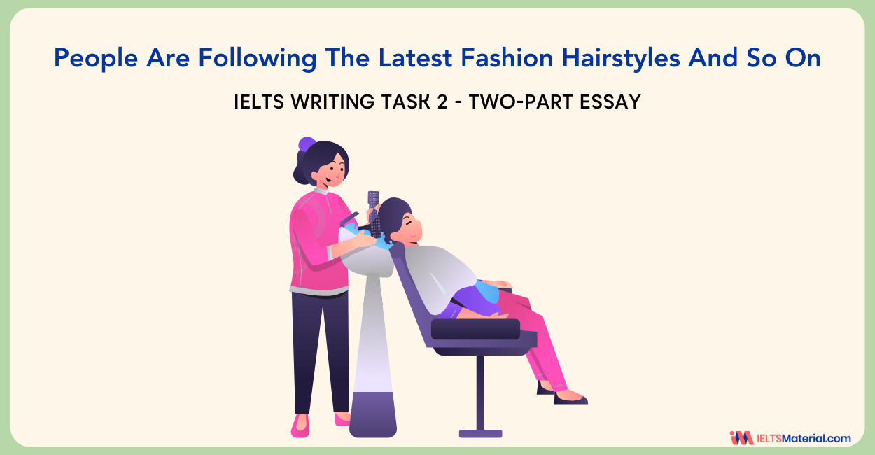 People Are Following The Latest Fashion Hairstyles And So On – IELTS Writing Task 2