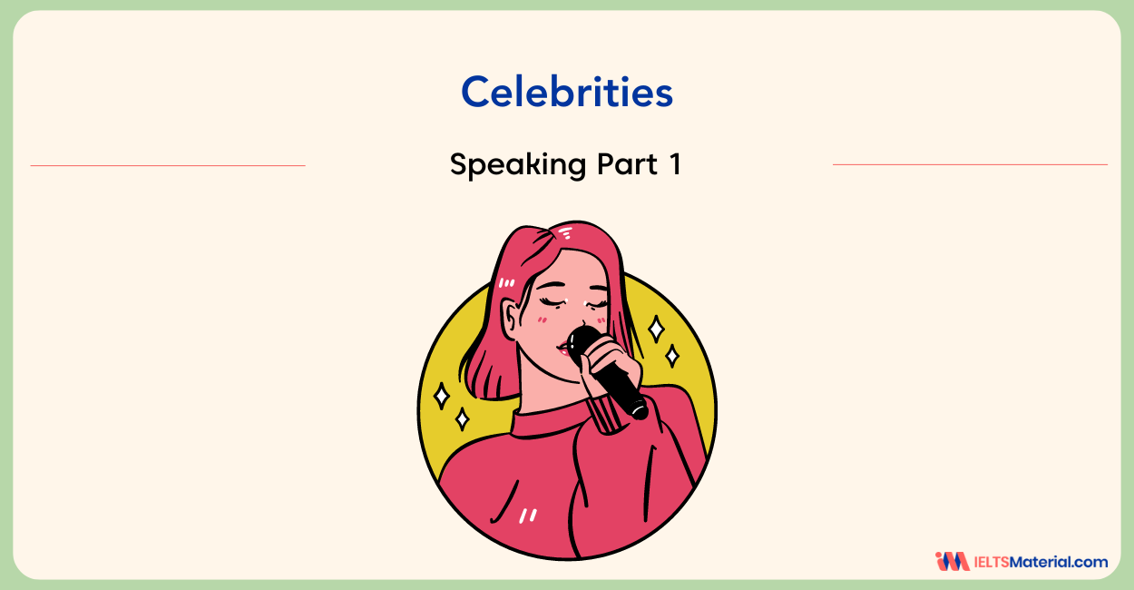 Celebrities Speaking Part 1 – Sample Answer