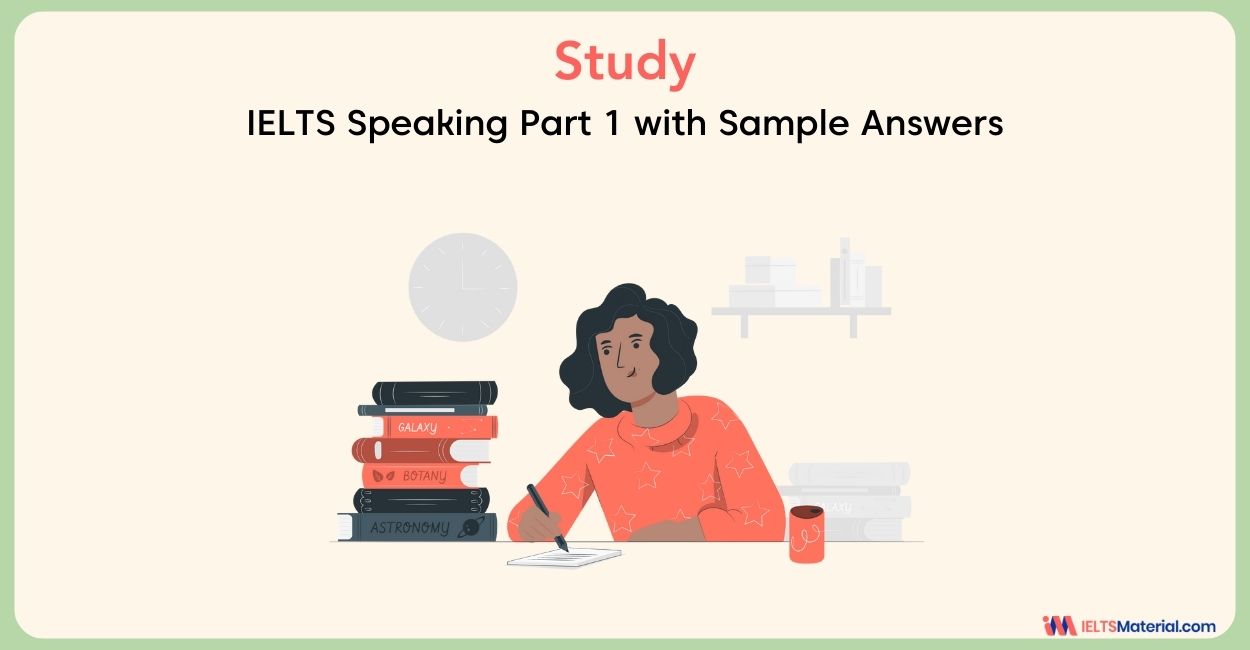 Study – IELTS Speaking Part 1 with Sample Answers