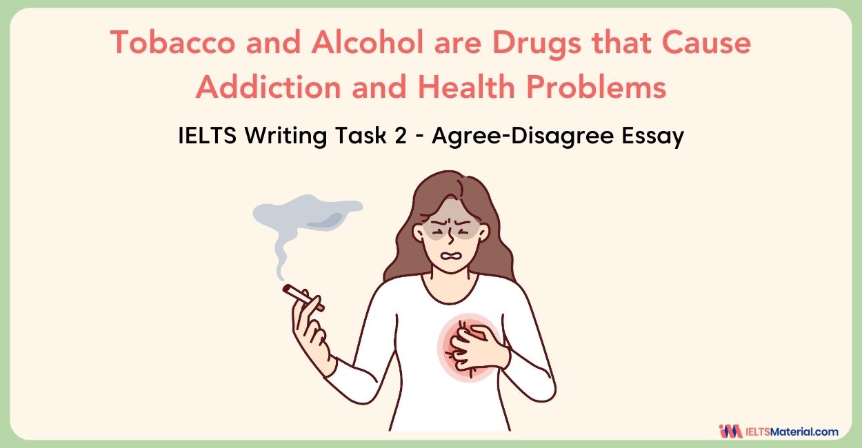 Tobacco and Alcohol are Drugs that Cause Addiction and Health Problems – IELTS Writing Task 2