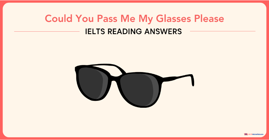 Could You Pass Me My Glasses Please  – IELTS Reading Answers