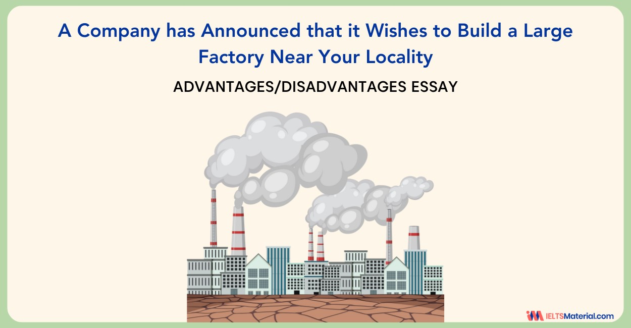 A Company Has Announced that it Wishes to Build a Large Factory Near Your Locality – IELTS Writing Task 2