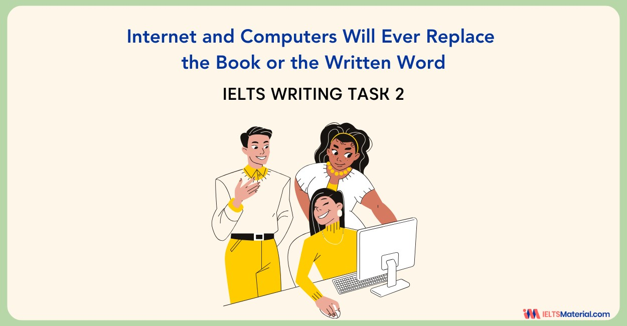 Internet and Computers Will Ever Replace the Book or the Written Word – IELTS Writing Task 2