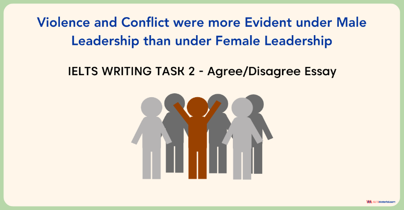 Violence and Conflict were more Evident under Male Leadership than under Female Leadership – IELTS Writing Task 2