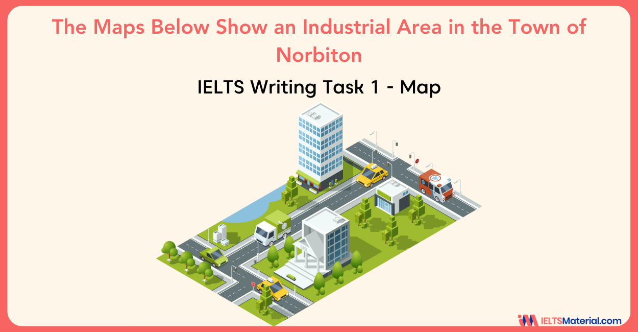 The Maps Below Show an Industrial Area in the Town of Norbiton – IELTS Writing Task 1