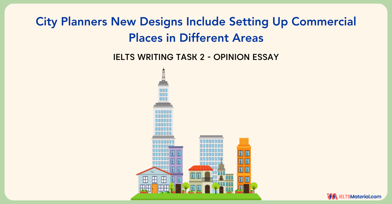 City Planners New Designs Include Setting Up Commercial Places in Different Areas – IELTS Writing Task 2