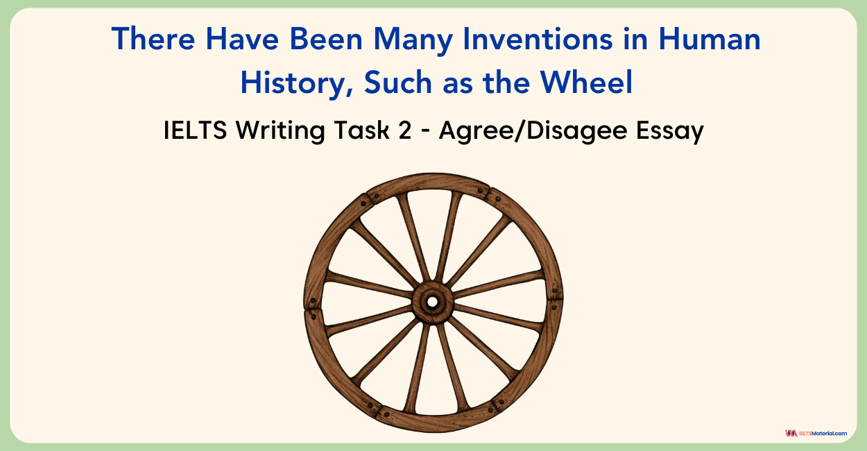 There Have Been Many Inventions in Human History Such as the Wheel – IELTS Writing Task 2