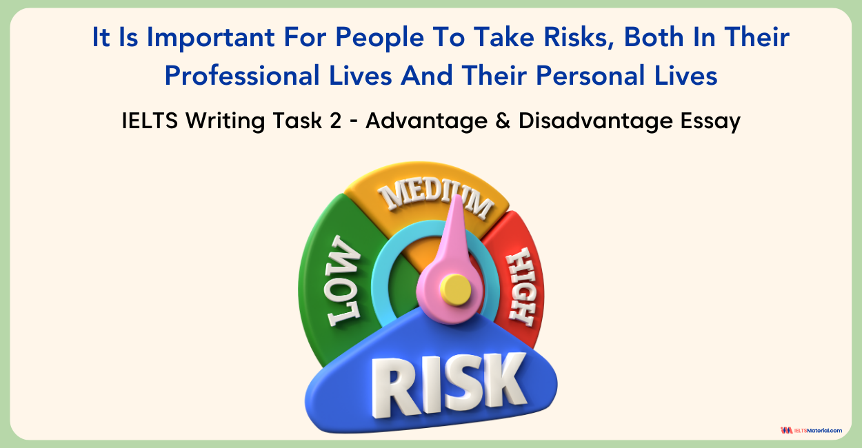 It Is Important For People To Take Risks Both In Their Professional Lives And Their Personal Lives – IELTS Writing Task 2