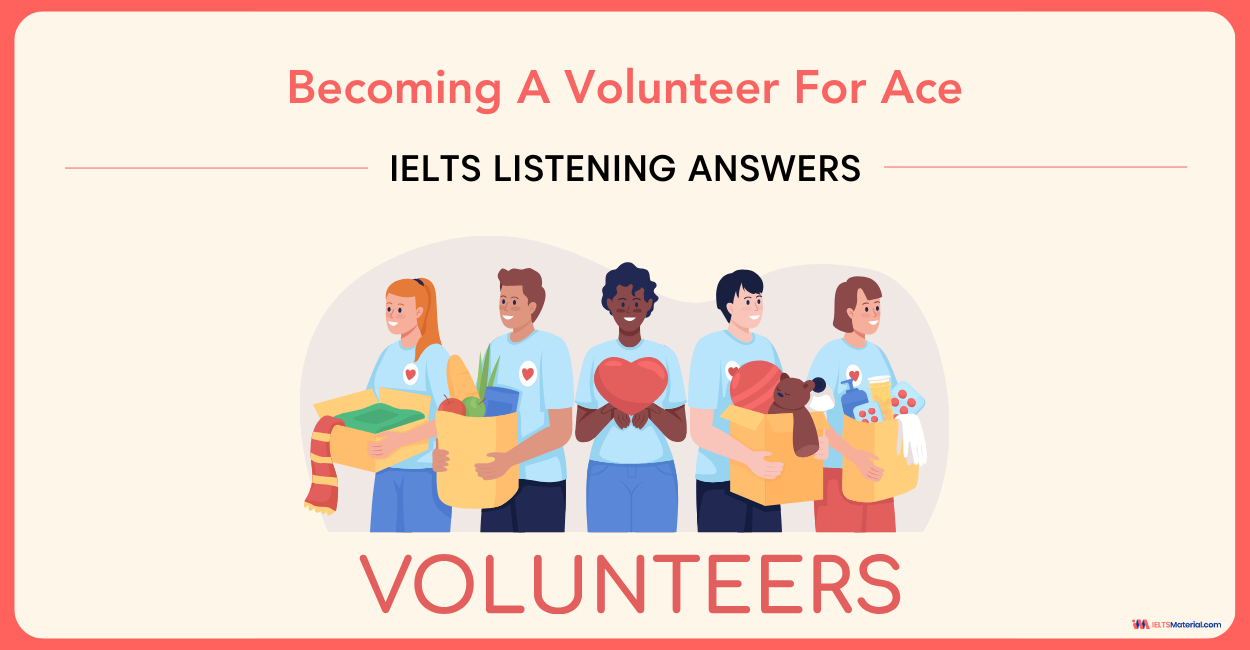 Becoming A Volunteer For Ace – IELTS Listening Answers