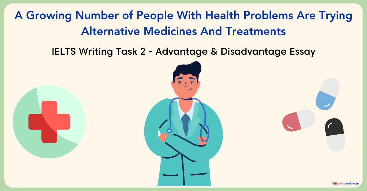 A Growing Number of People With Health Problems Are Trying Alternative Medicines And Treatments – IELTS Writing Task 2