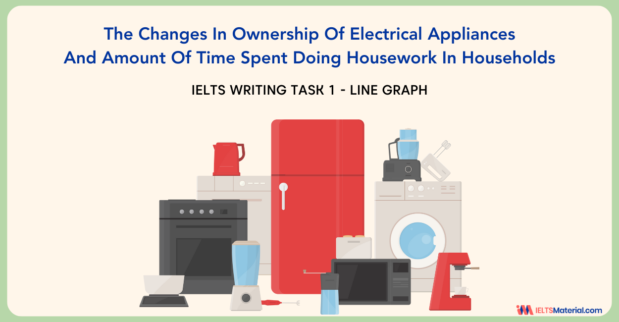 The Changes In Ownership Of Electrical Appliances And Amount Of Time Spent Doing Housework In Households – IELTS Writing Task 1