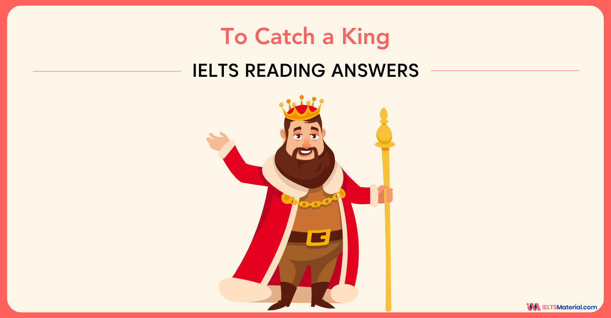 To Catch a King – IELTS Reading Answers
