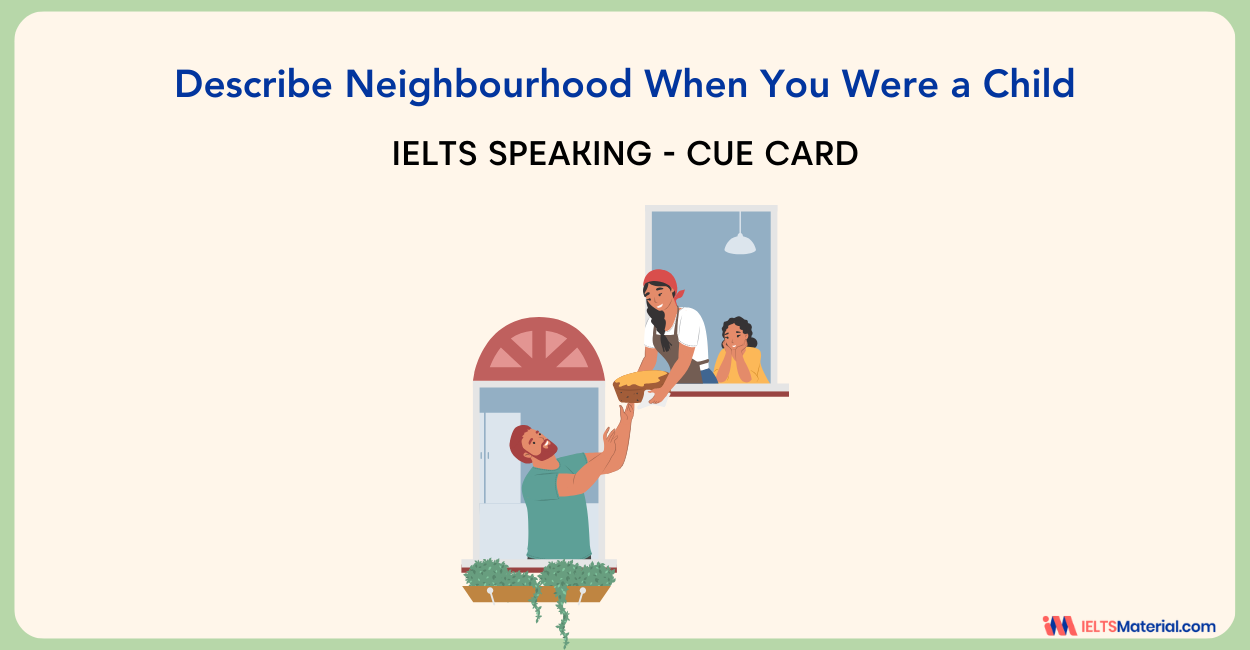 Describe Neighbourhood When You Were a Child IELTS Cue Card